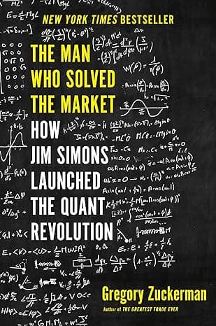 The Man Who Solved the Market: How Jim Simons Launched the Quant Revolution